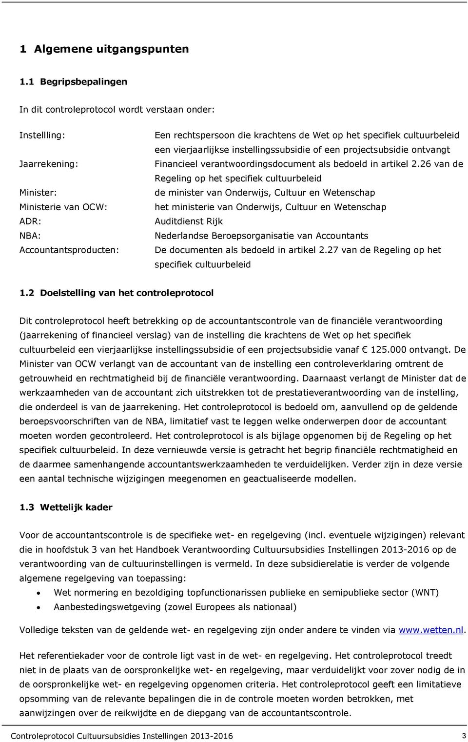 het specifiek cultuurbeleid een vierjaarlijkse instellingssubsidie of een projectsubsidie ontvangt Financieel verantwoordingsdocument als bedoeld in artikel 2.