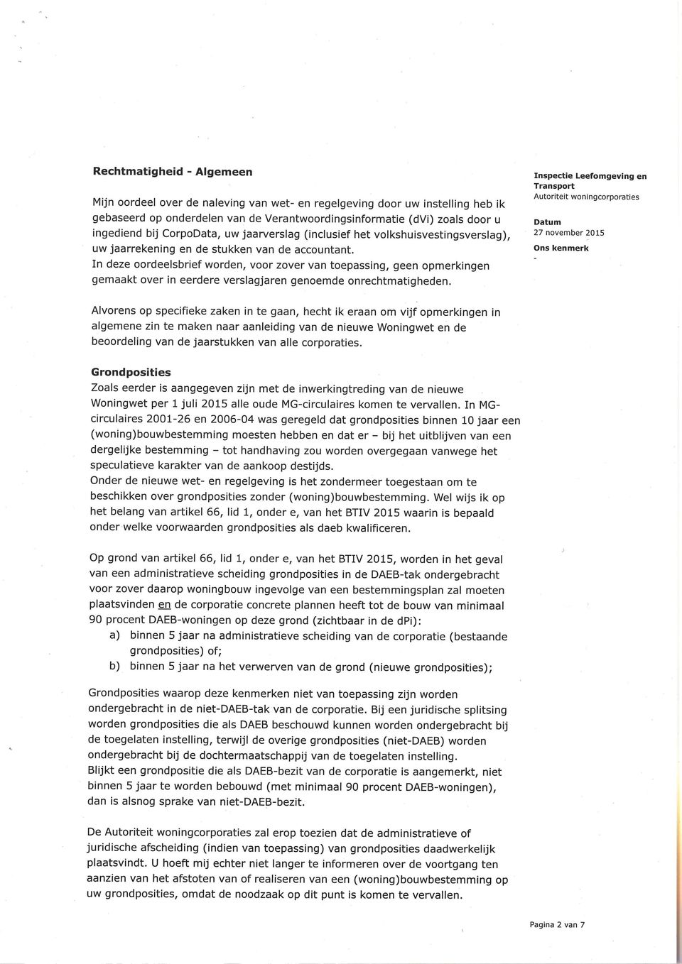 In deze oordeelsbrief worden, voor zover van toepassing, geen opmerkingen gemaakt over in eerdere verslagjaren genoemde onrechtmatigheden.