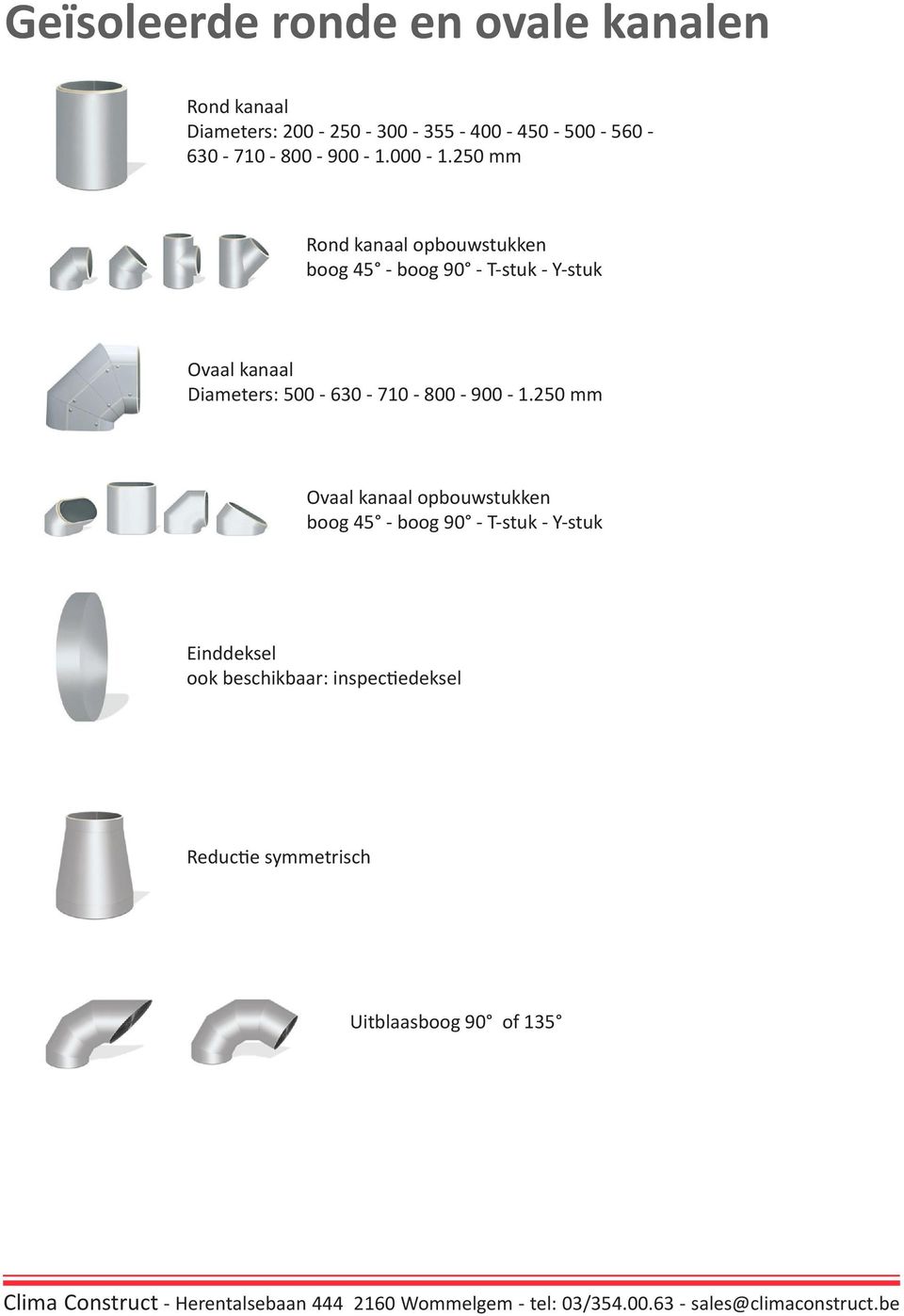 250 mm Rond kanaal opbouwstukken boog 45 - boog 90 - T-stuk - Y-stuk Ovaal kanaal Diameters: 500-630