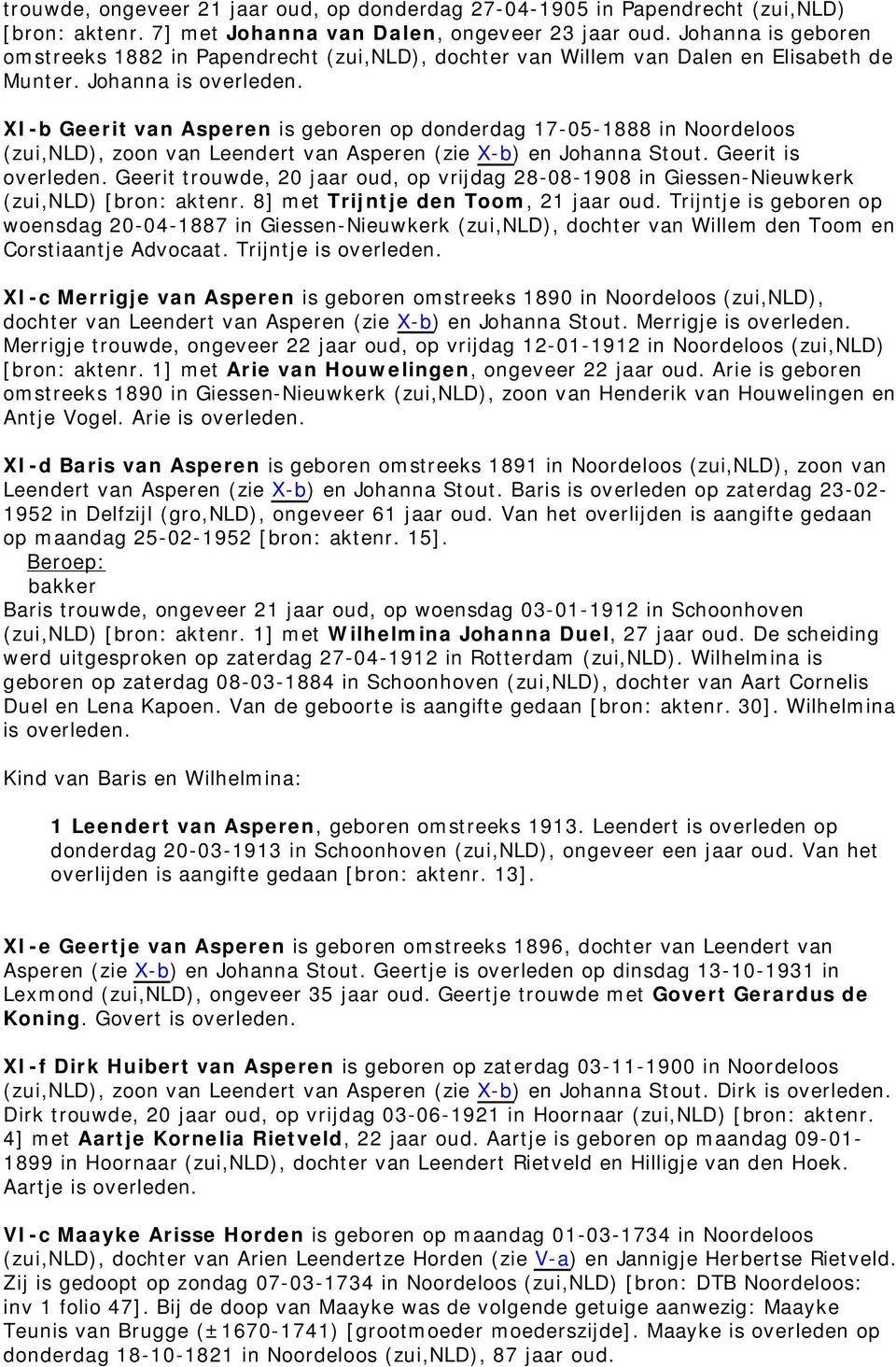 XI-b Geerit van Asperen is geboren op donderdag 17-05-1888 in Noordeloos (zui,nld), zoon van Leendert van Asperen (zie X-b) en Johanna Stout. Geerit is overleden.