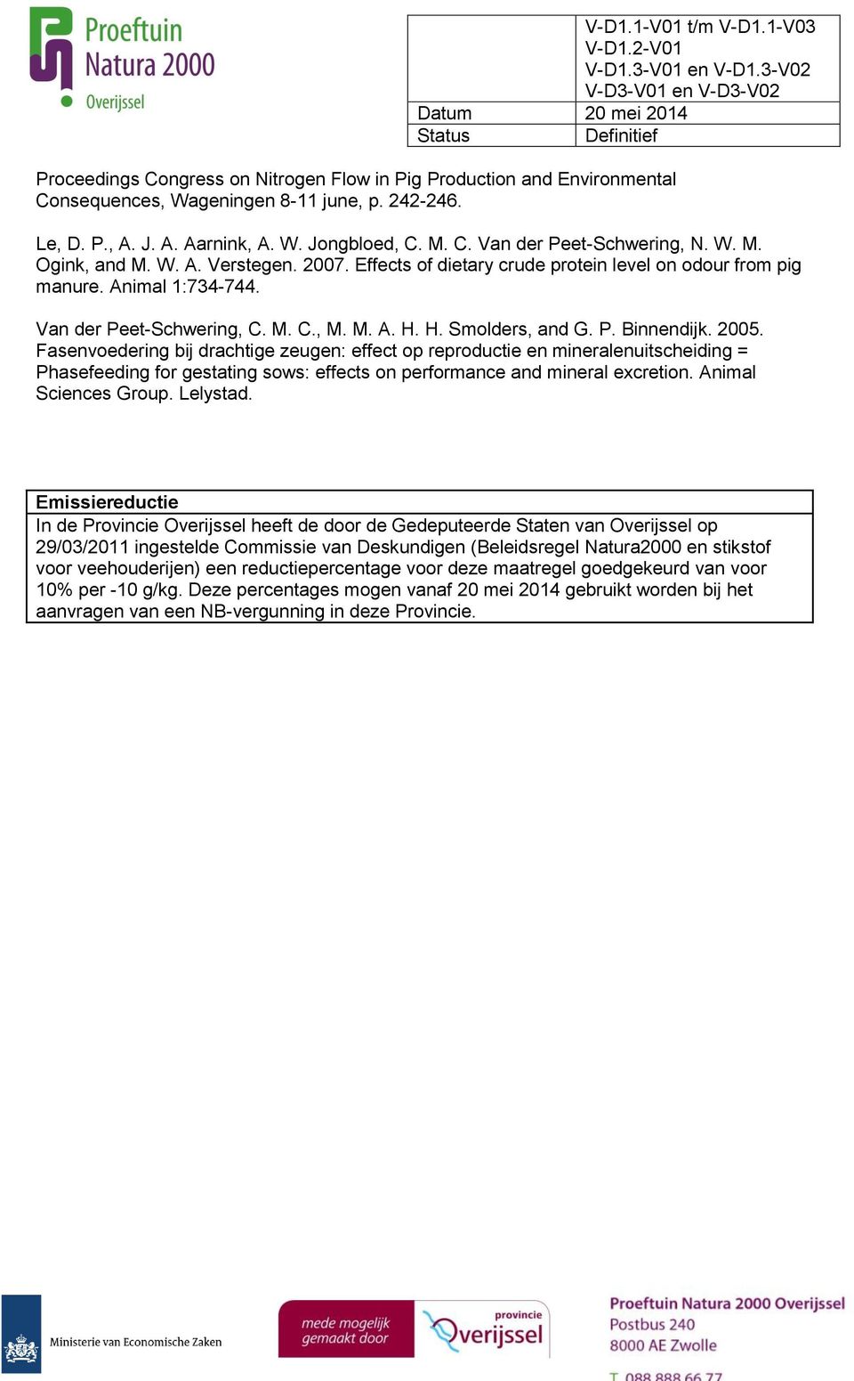 2005. Fasenvoedering bij drachtige zeugen: effect op reproductie en mineralenuitscheiding = Phasefeeding for gestating sows: effects on performance and mineral excretion. Animal Sciences Group.