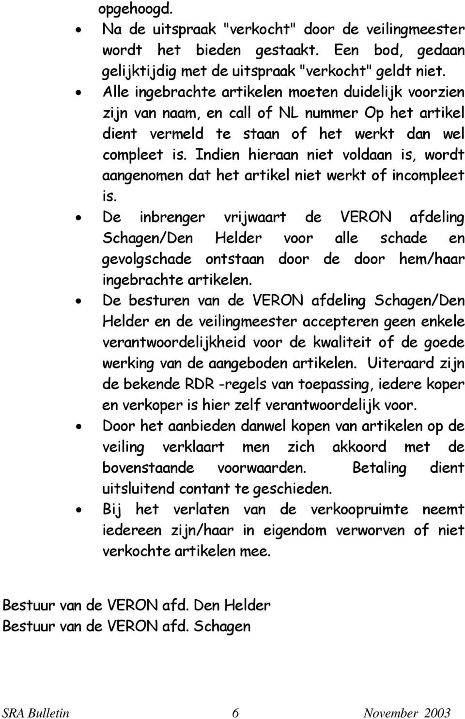 Indien hieraan niet voldaan is, wordt aangenomen dat het artikel niet werkt of incompleet is.