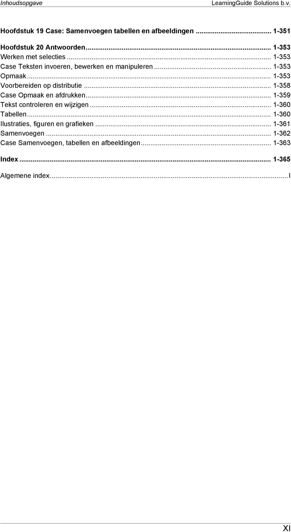 .. 1-353 Voorbereiden op distributie... 1-358 Case Opmaak en afdrukken... 1-359 Tekst controleren en wijzigen... 1-360 Tabellen.