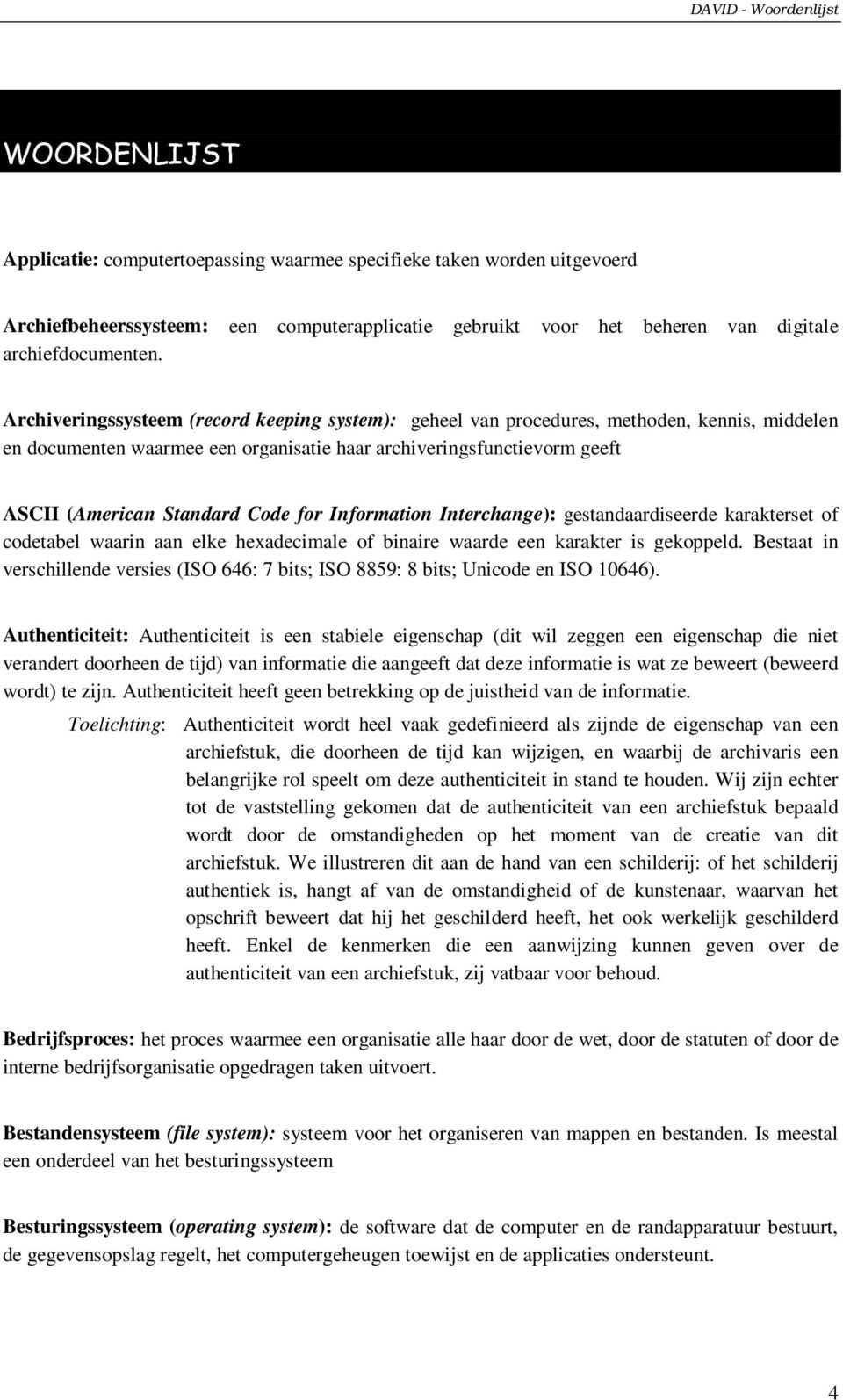 for Information Interchange): gestandaardiseerde karakterset of codetabel waarin aan elke hexadecimale of binaire waarde een karakter is gekoppeld.