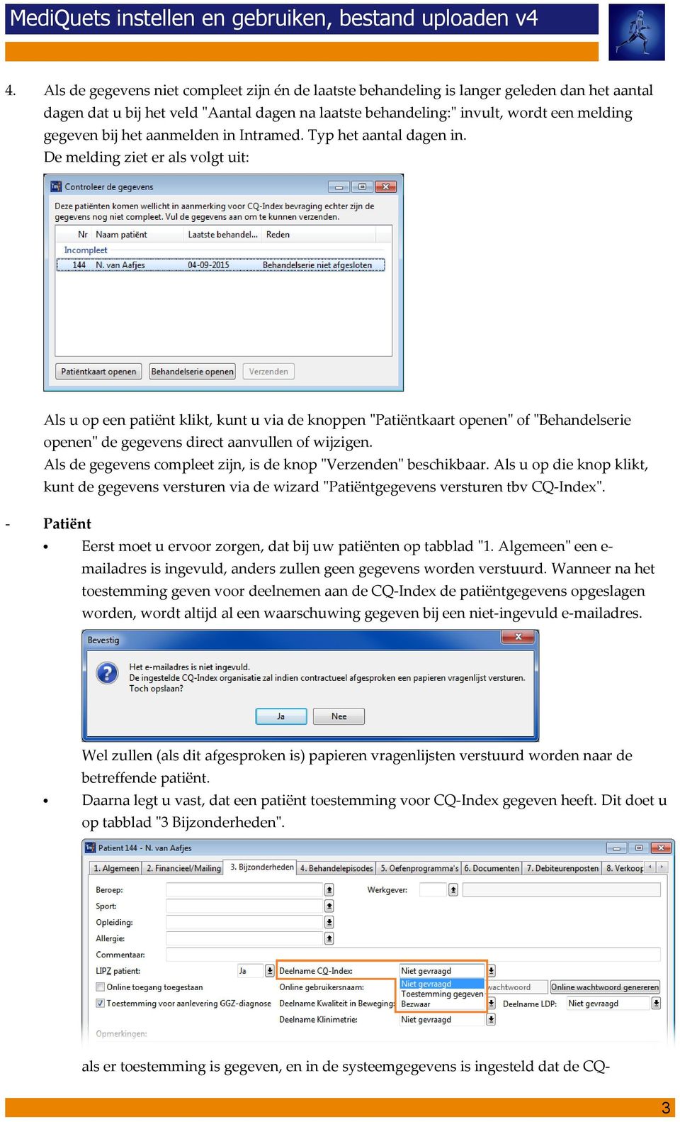 De melding ziet er als volgt uit: Als u op een patiënt klikt, kunt u via de knoppen "Patiëntkaart openen" of "Behandelserie openen" de gegevens direct aanvullen of wijzigen.