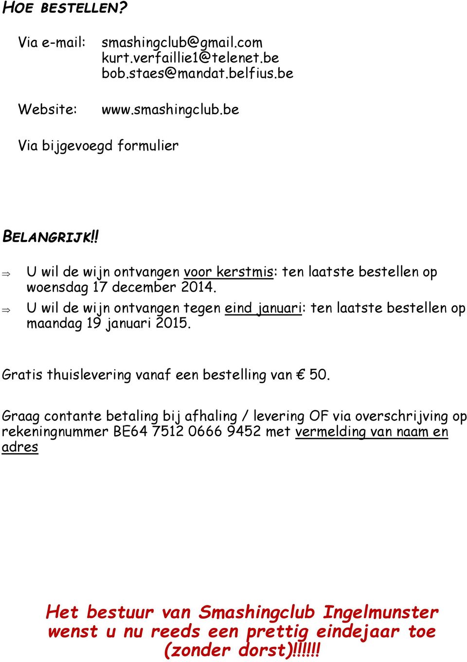 U wil de wijn ontvangen tegen eind januari: ten laatste bestellen op maandag 19 januari 2015. Gratis thuislevering vanaf een bestelling van 50.