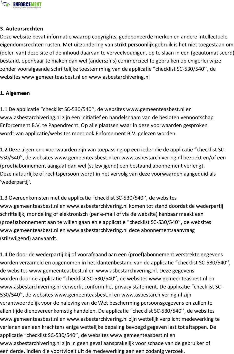 maken dan wel (anderszins) commercieel te gebruiken op enigerlei wijze zonder voorafgaande schriftelijke toestemming van de applicatie checklist SC-530/540, de websites www.gemeenteasbest.nl en www.