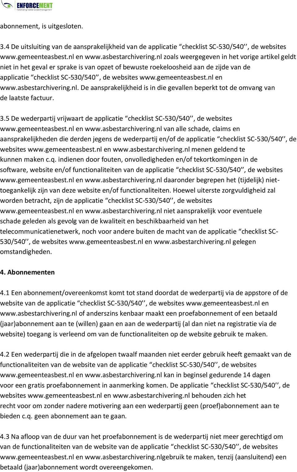 3.5 De wederpartij vrijwaart de applicatie checklist SC-530/540, de websites www.gemeenteasbest.nl en www.asbestarchivering.