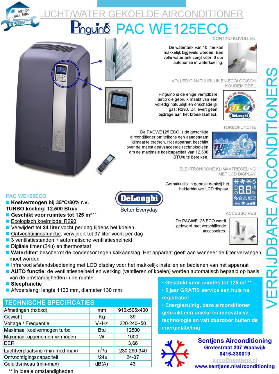 Dit levert geen bijdrage aan het broeikaseffect. De PACWE125 ECO is de geschikte airconditioner om telkens een aangenaam klimaat te creëren.