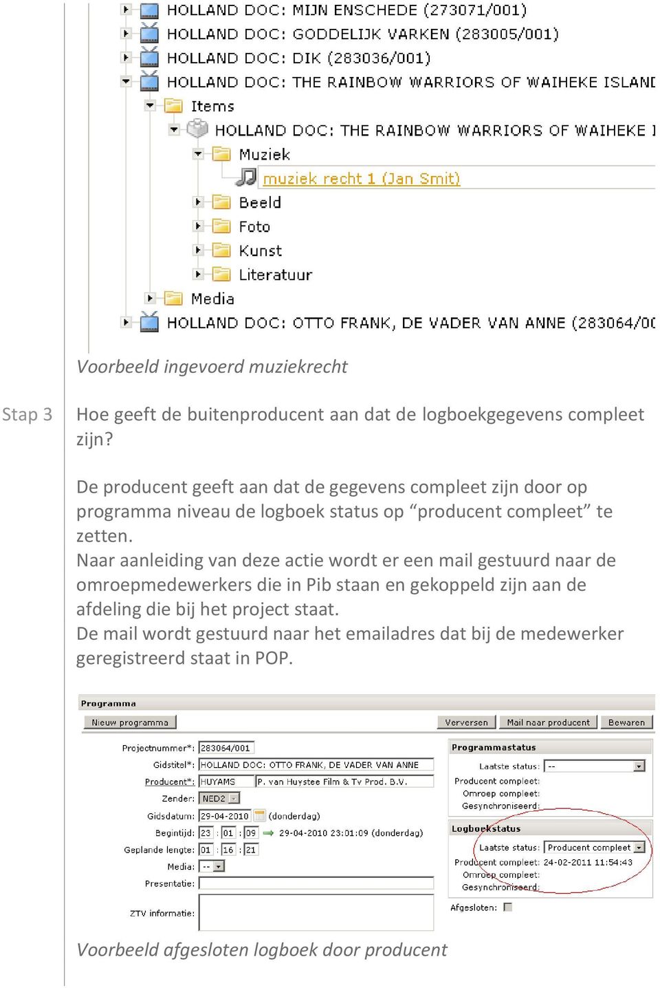 Naar aanleiding van deze actie wordt er een mail gestuurd naar de omroepmedewerkers die in Pib staan en gekoppeld zijn aan de afdeling