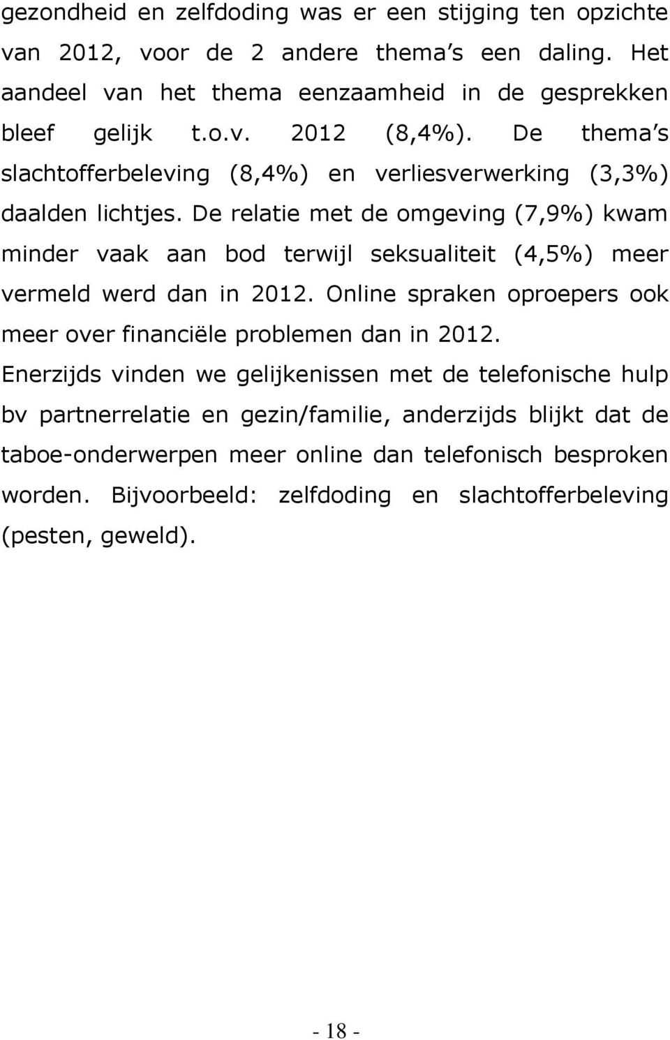 De relatie met de omgeving (7,9%) kwam minder vaak aan bod terwijl seksualiteit (4,5%) meer vermeld werd dan in 2012.