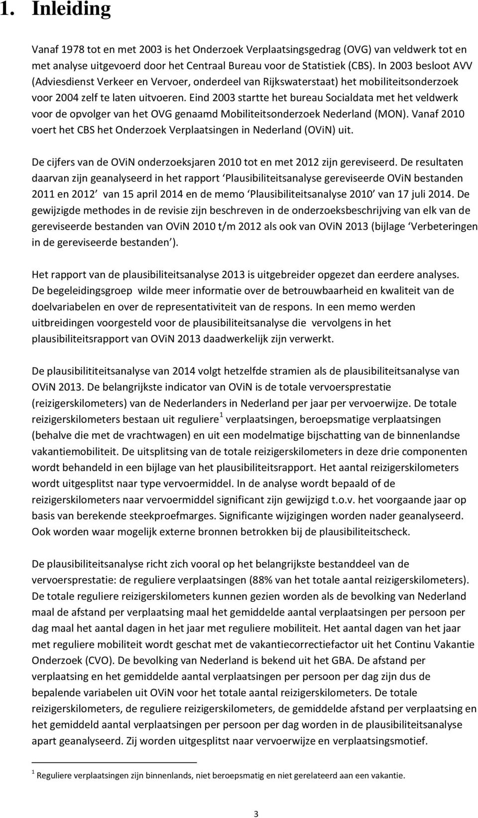 Eind 2003 startte het bureau Socialdata met het veldwerk voor de opvolger van het OVG genaamd Mobiliteitsonderzoek Nederland (MON).