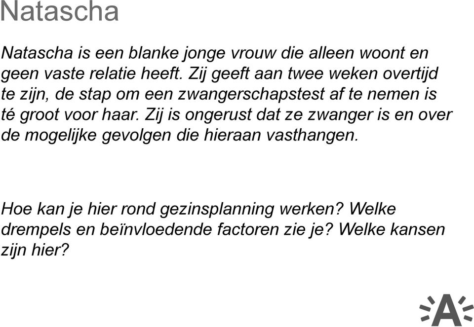 voor haar. Zij is ongerust dat ze zwanger is en over de mogelijke gevolgen die hieraan vasthangen.