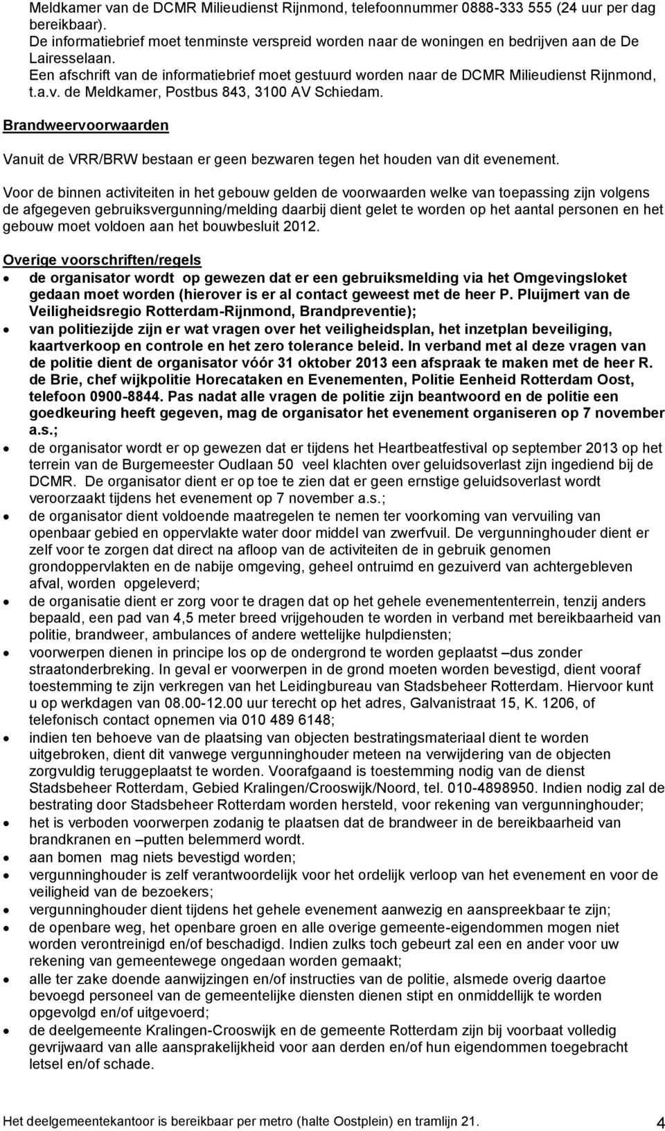 Een afschrift van de informatiebrief moet gestuurd worden naar de DCMR Milieudienst Rijnmond, t.a.v. de Meldkamer, Postbus 843, 3100 AV Schiedam.