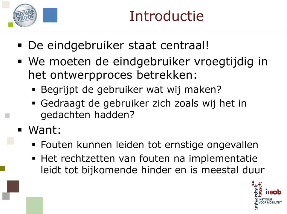 gebruiker wat wij maken? Gedraagt de gebruiker zich zoals wij het in gedachten hadden?