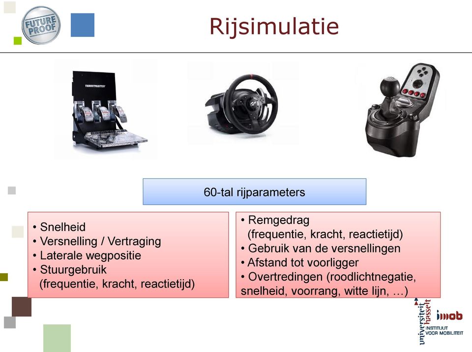 Remgedrag (frequentie, kracht, reactietijd) Gebruik van de versnellingen