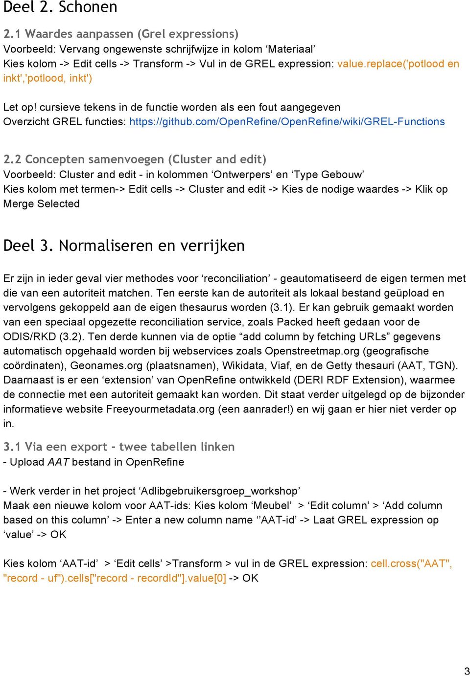 2 Concepten samenvoegen (Cluster and edit) Voorbeeld: Cluster and edit - in kolommen Ontwerpers en Type Gebouw Kies kolom met termen-> Edit cells -> Cluster and edit -> Kies de nodige waardes -> Klik