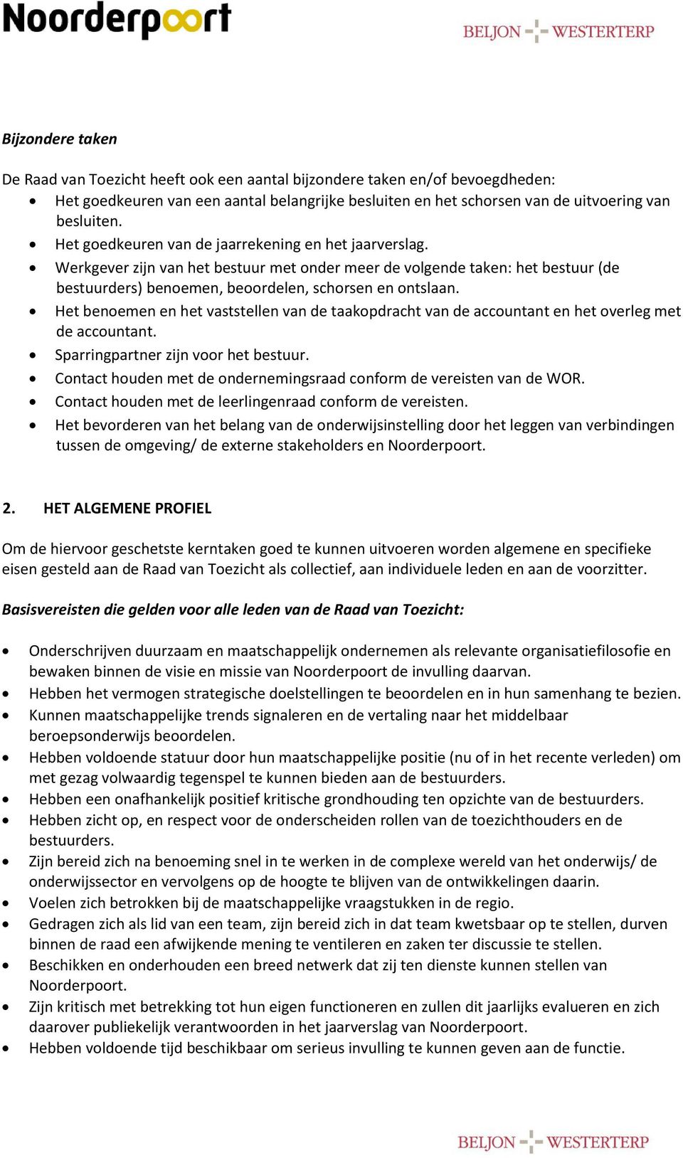 Het benoemen en het vaststellen van de taakopdracht van de accountant en het overleg met de accountant. Sparringpartner zijn voor het bestuur.