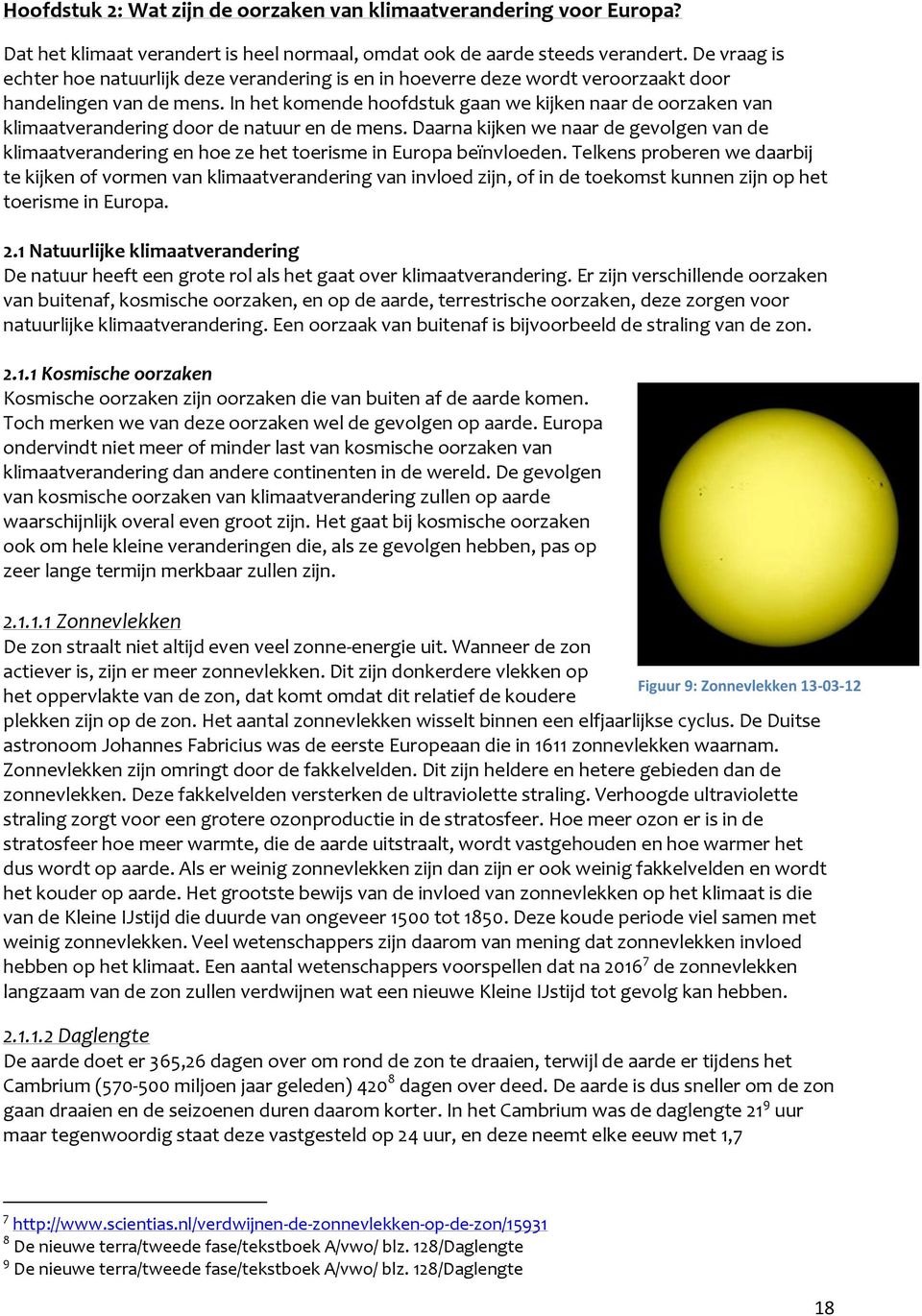 In het komende hoofdstuk gaan we kijken naar de oorzaken van klimaatverandering door de natuur en de mens.