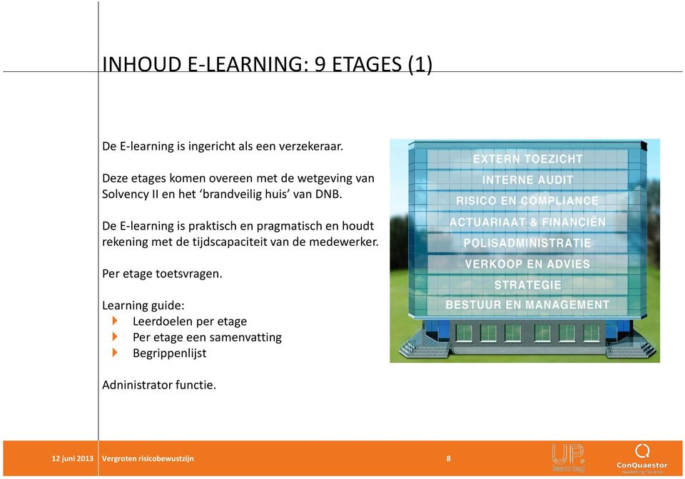De E-learning is praktisch en pragmatisch en houdt rekening met de tijdscapaciteit van de