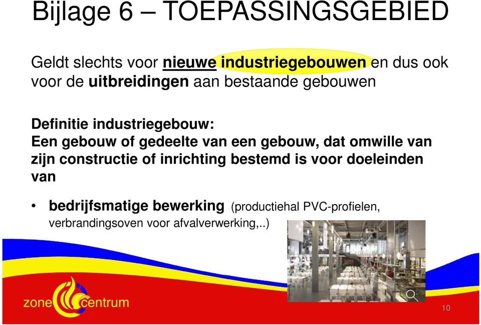 een gebouw, dat omwille van zijn constructie of inrichting bestemd is voor doeleinden van