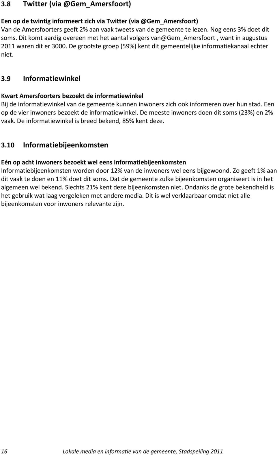 00. De grootste groep (59%) kent dit gemeentelijke informatiekanaal echter niet. 3.