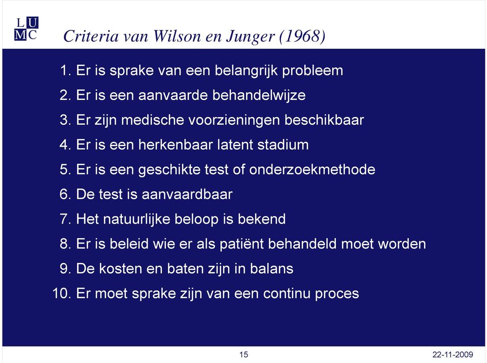 Er is een herkenbaar latent stadium 5. Er is een geschikte test of onderzoekmethode 6. De test is aanvaardbaar 7.