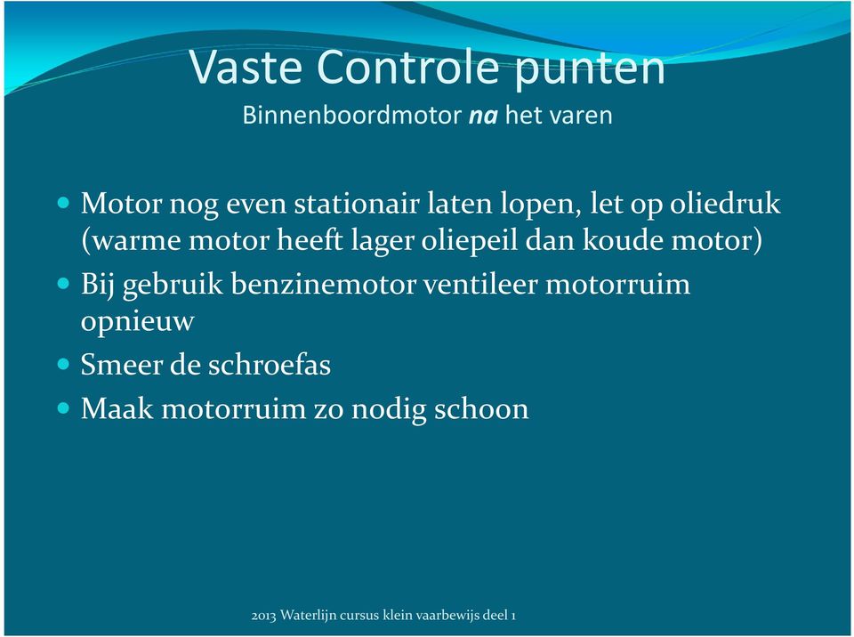 lager oliepeil dan koude motor) Bij gebruik benzinemotor