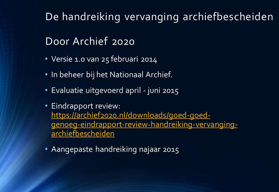 Evaluatie uitgevoerd april - juni 2015 Eindrapport review: https://archief2020.