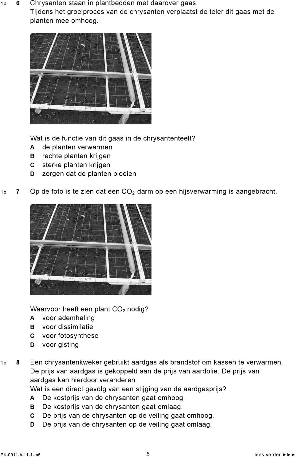 A de planten verwarmen B rechte planten krijgen C sterke planten krijgen D zorgen dat de planten bloeien 1p 7 Op de foto is te zien dat een CO 2 -darm op een hijsverwarming is aangebracht.