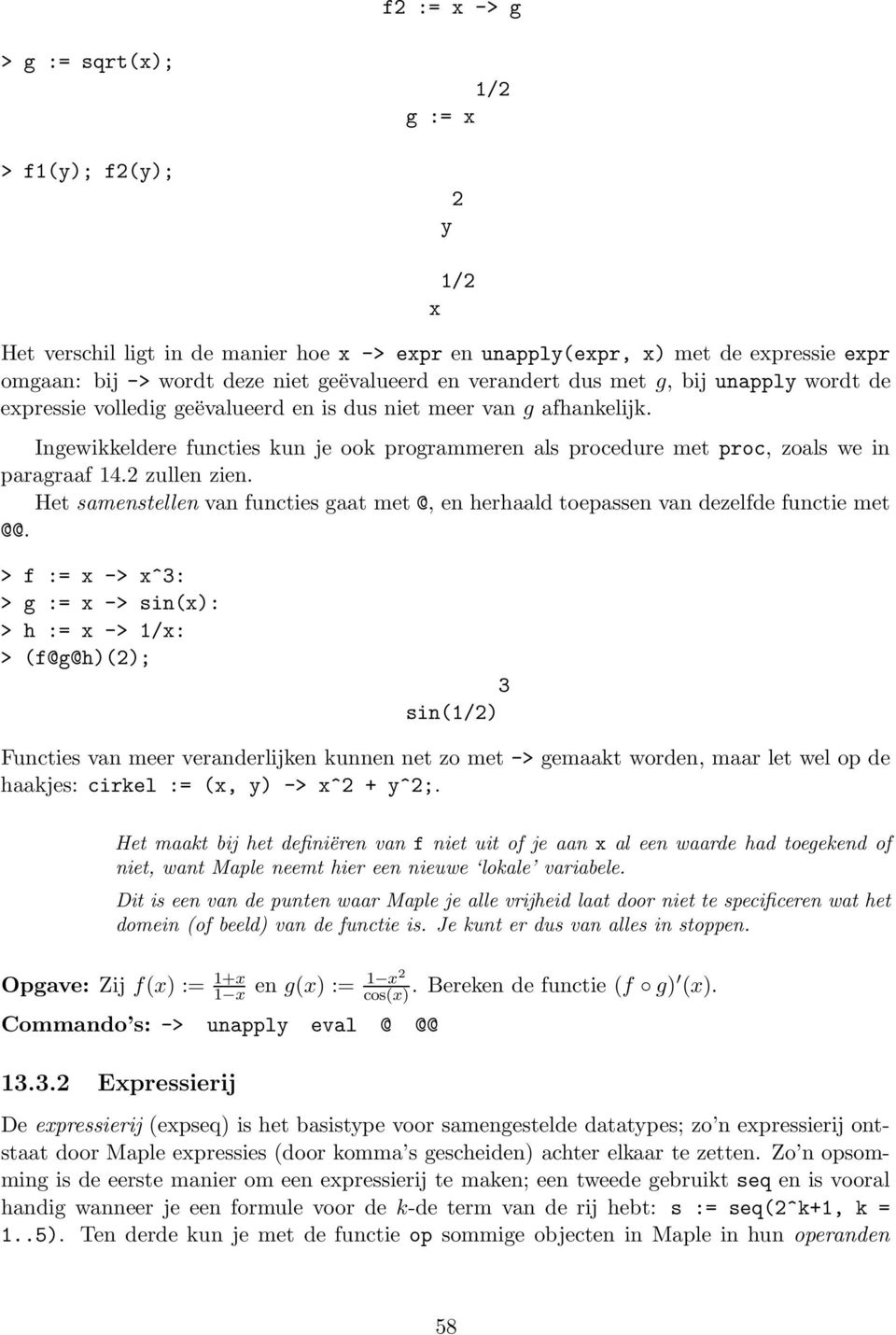 Ingewikkeldere functies kun je ook programmeren als procedure met proc, zoals we in paragraaf 14.2 zullen zien.