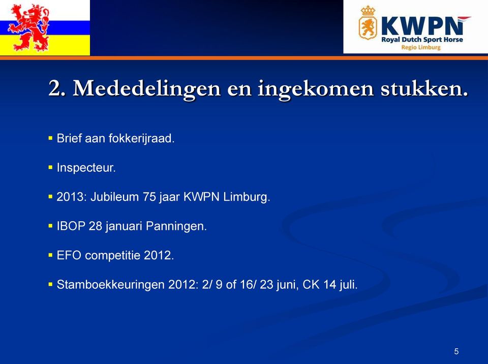 2013: Jubileum 75 jaar KWPN Limburg.