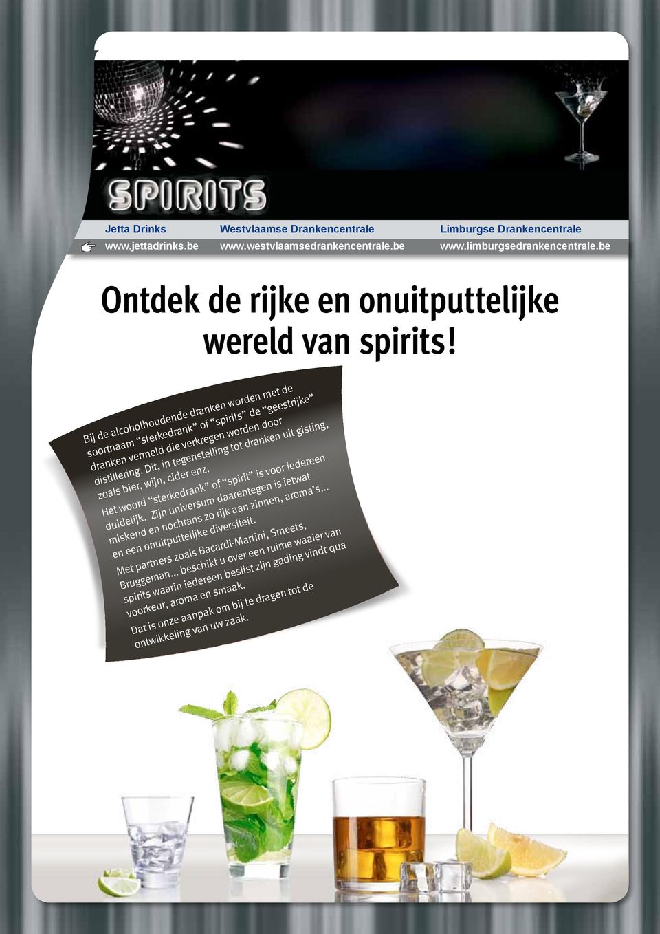 Bij de alcoholhoudende dranken worden met de soortnaam sterkedrank of spirits de geestrijke dranken vermeld die verkregen worden door distillering.