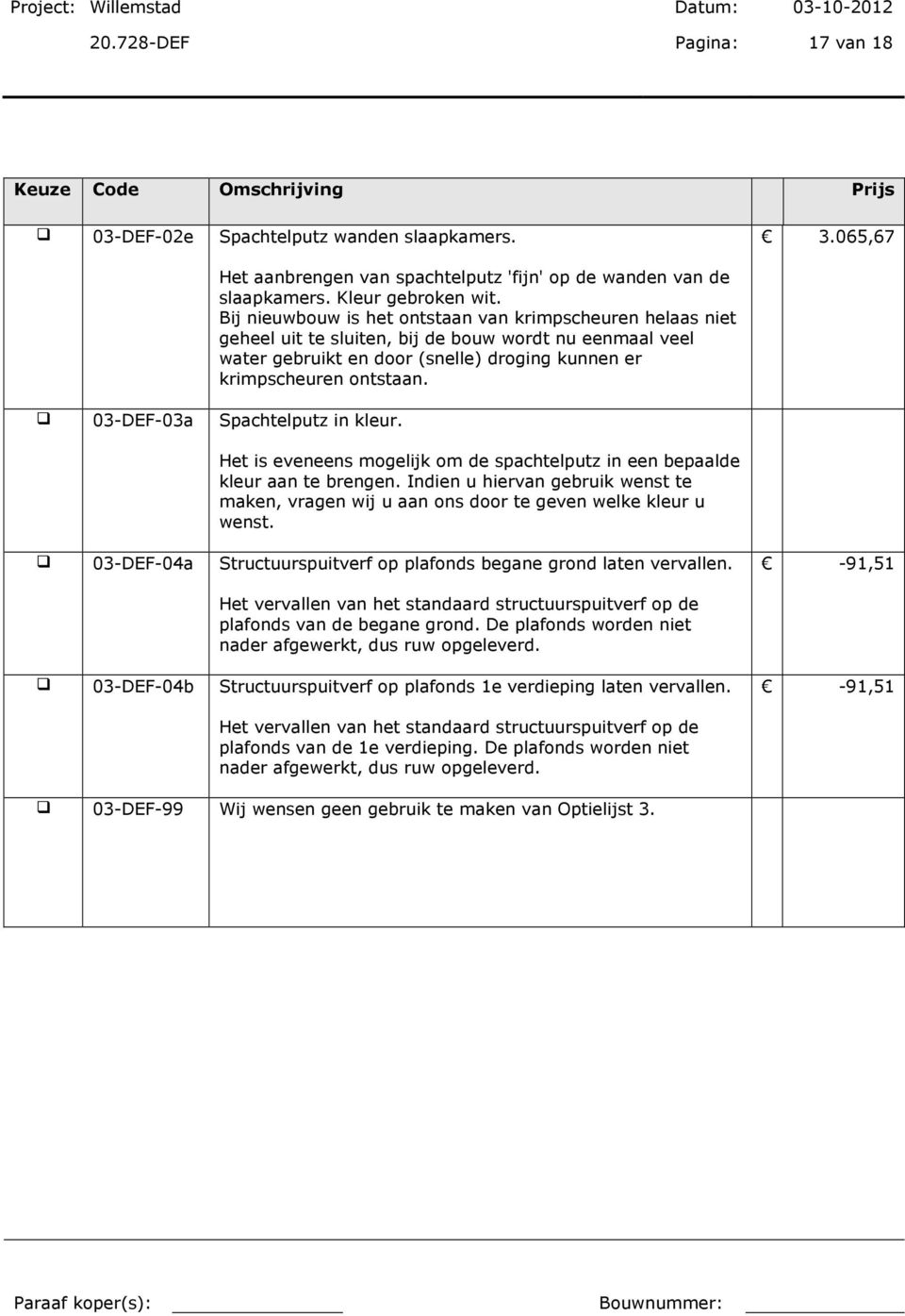 03-DEF-03a Spachtelputz in kleur. Het is eveneens mogelijk om de spachtelputz in een bepaalde kleur aan te brengen.