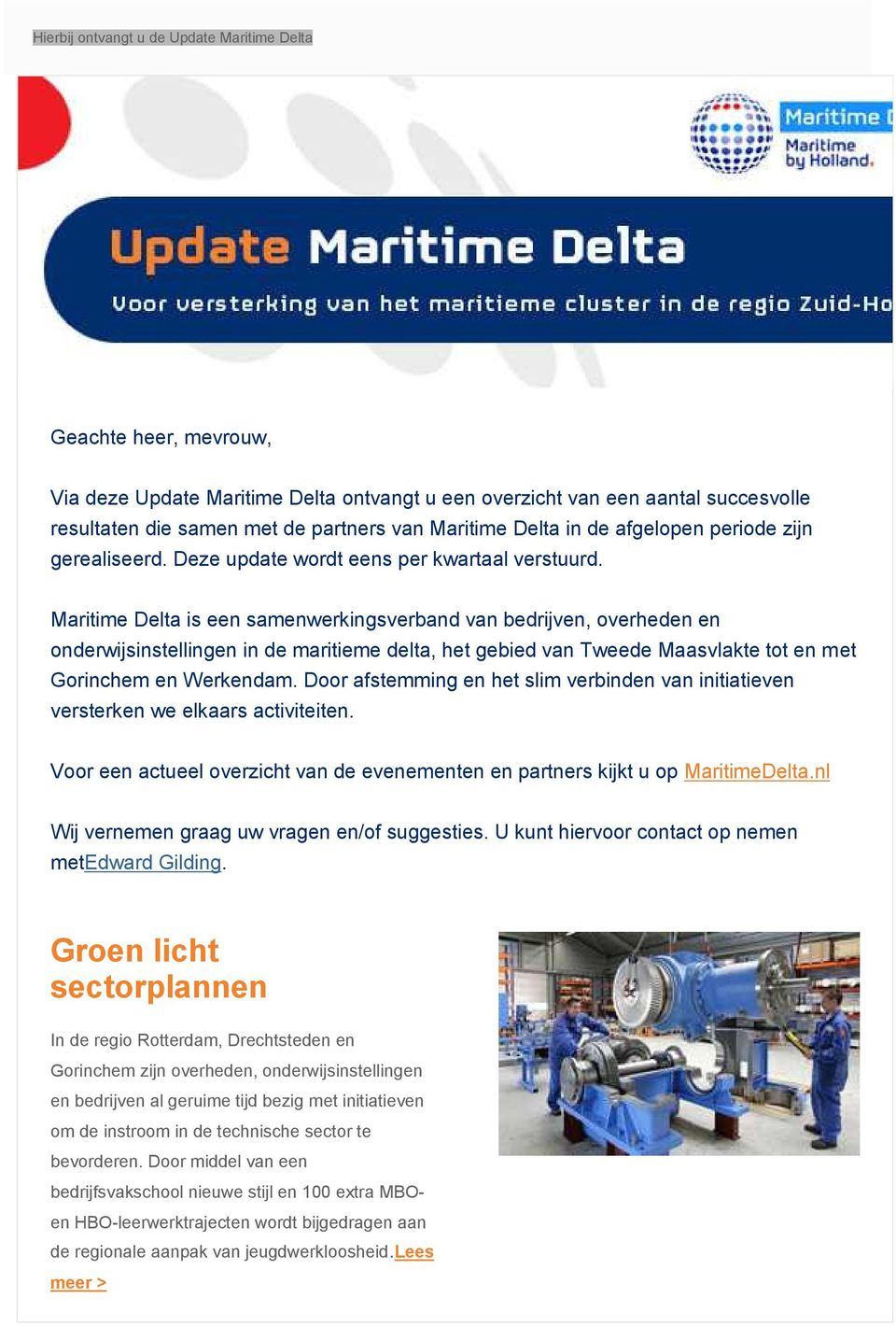 Maritime Delta is een samenwerkingsverband van bedrijven, overheden en onderwijsinstellingen in de maritieme delta, het gebied van Tweede Maasvlakte tot en met Gorinchem en Werkendam.
