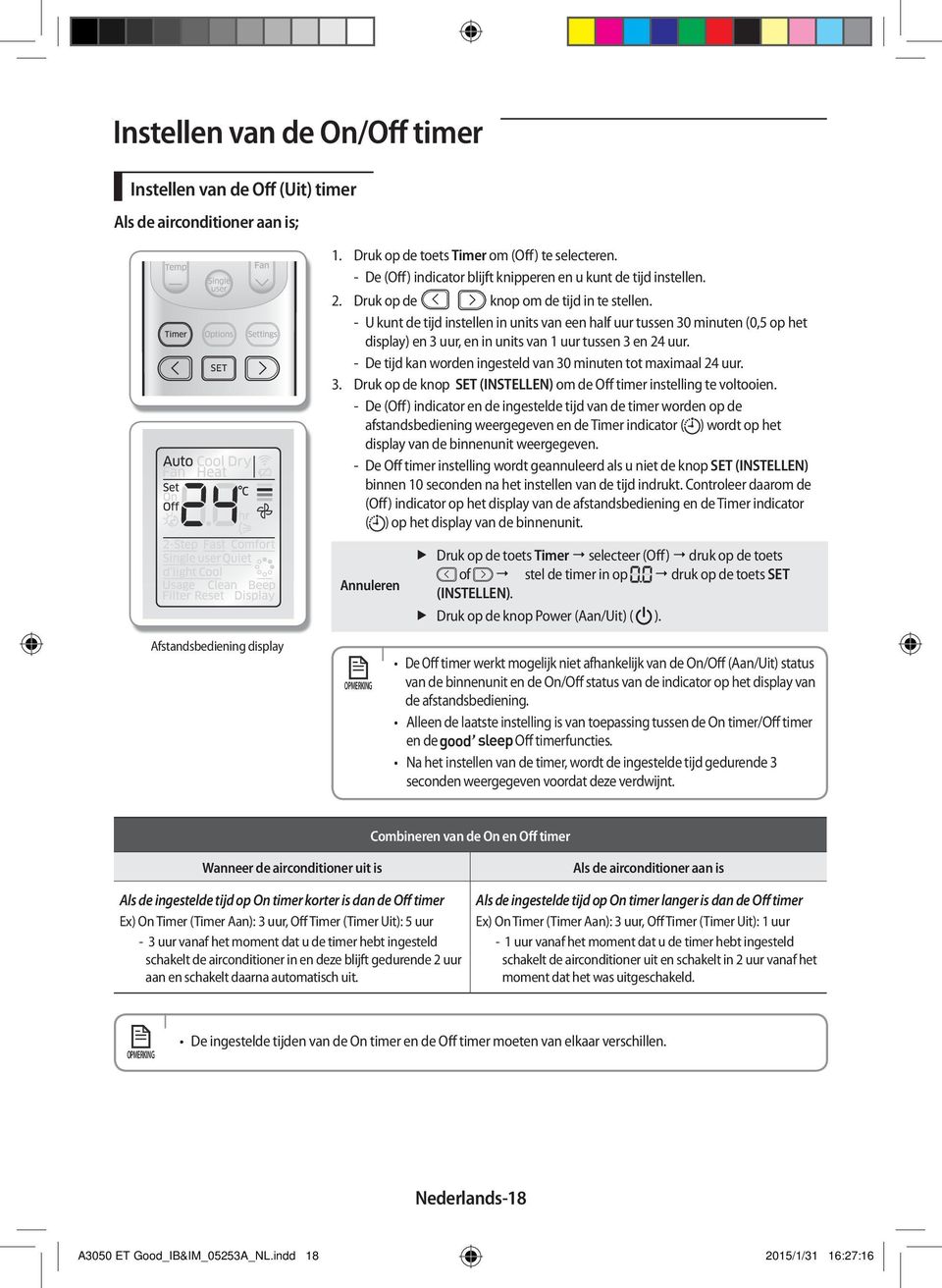 - U kunt de tijd instellen in units van een half uur tussen 30 minuten (0,5 op het display) en 3 uur, en in units van 1 uur tussen 3 en 24 uur.