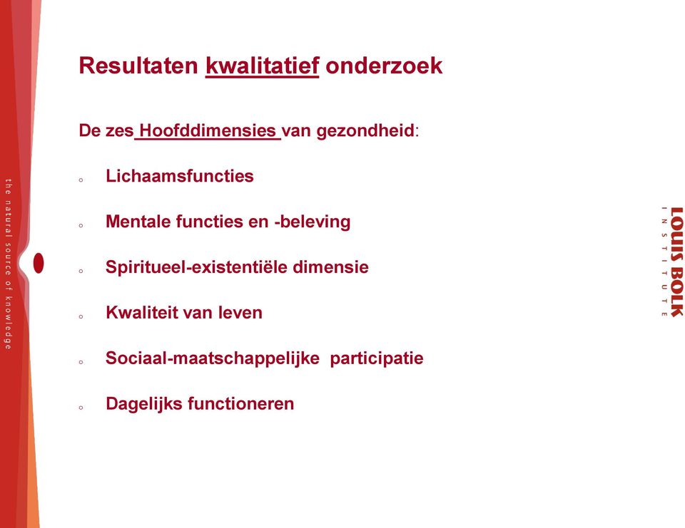 -beleving o Spiritueel-existentiële dimensie o Kwaliteit van