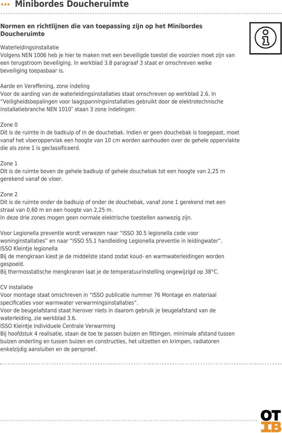 Aarde en Vereffening, zone indeling Voor de aarding van de waterleidingsinstallaties staat omschreven op werkblad 2.6.