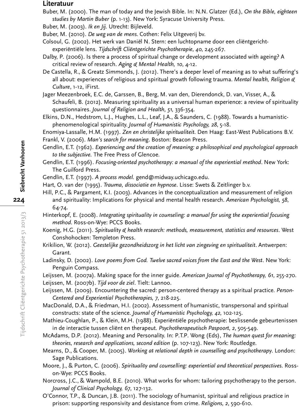 Stern: een luchtopname door een cliëntgerichtexperiëntiële lens. Tijdschrift Cliëntgerichte Psychotherapie, 40, 245-267. Dalby, P. (2006).