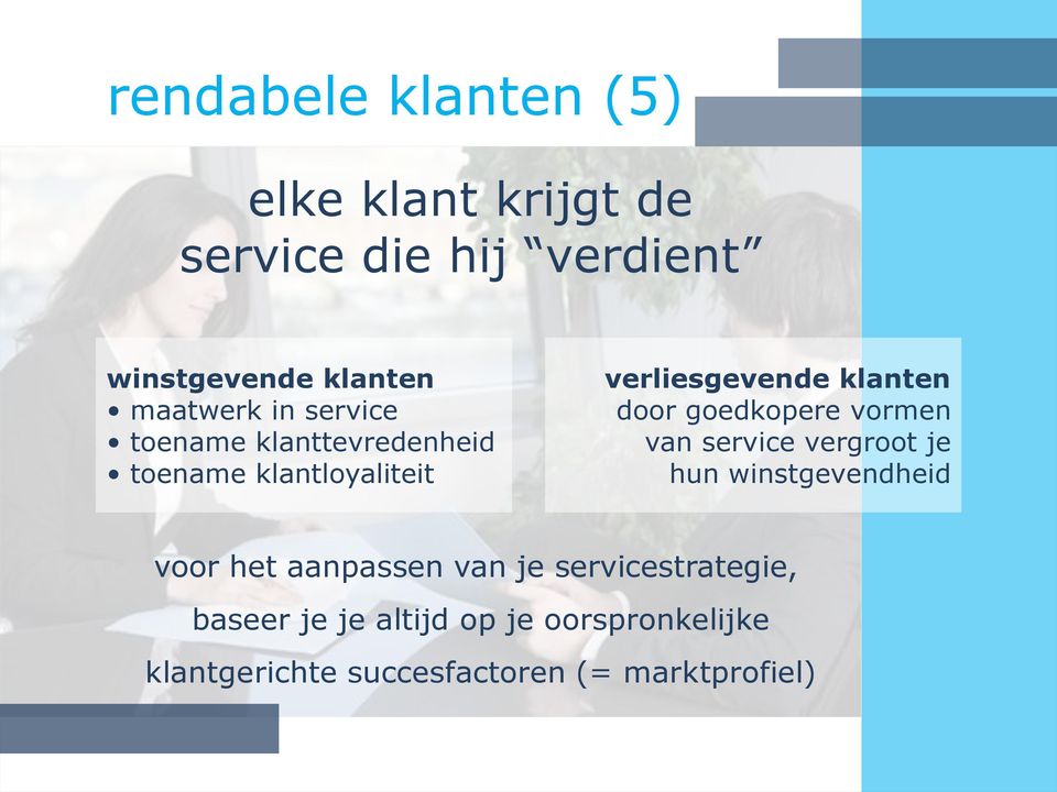 door goedkopere vormen van service vergroot je hun winstgevendheid voor het aanpassen van je