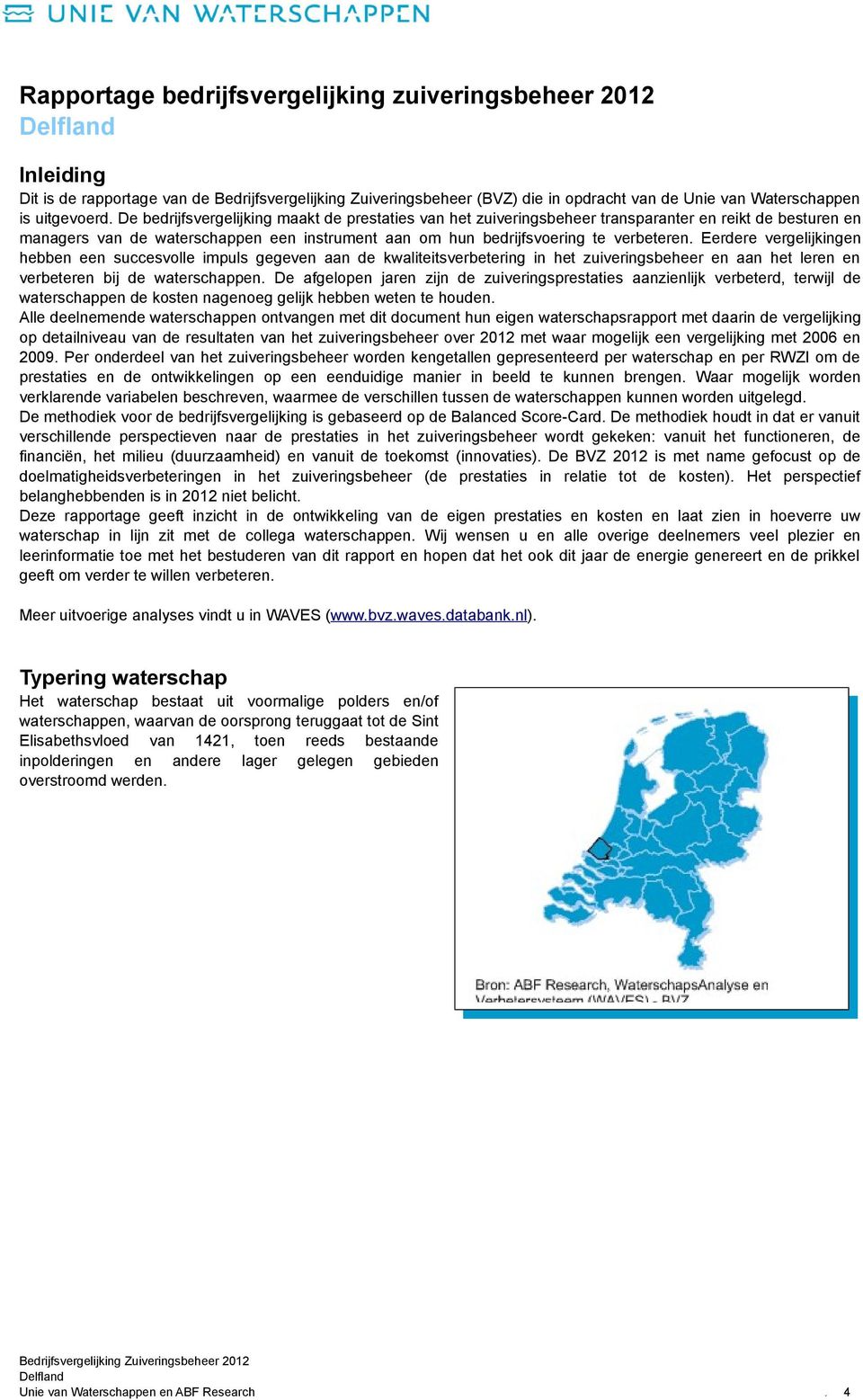 vergelijkingen hebben een succesvolle impuls gegeven aan de kwaliteitsverbetering in het zuiveringsbeheer en aan het leren en verbeteren bij de waterschappen De afgelopen jaren zijn de