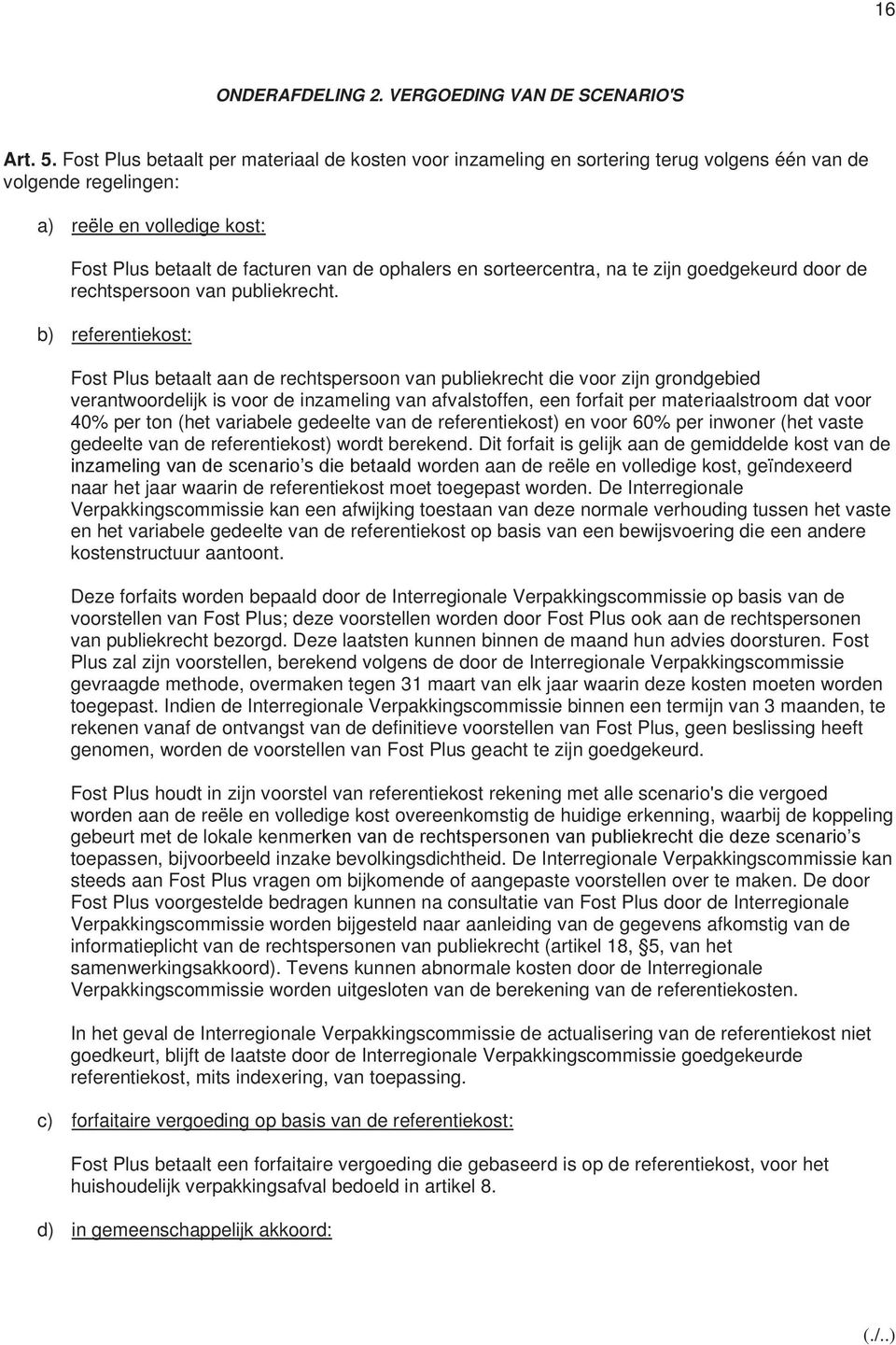 sorteercentra, na te zijn goedgekeurd door de rechtspersoon van publiekrecht.