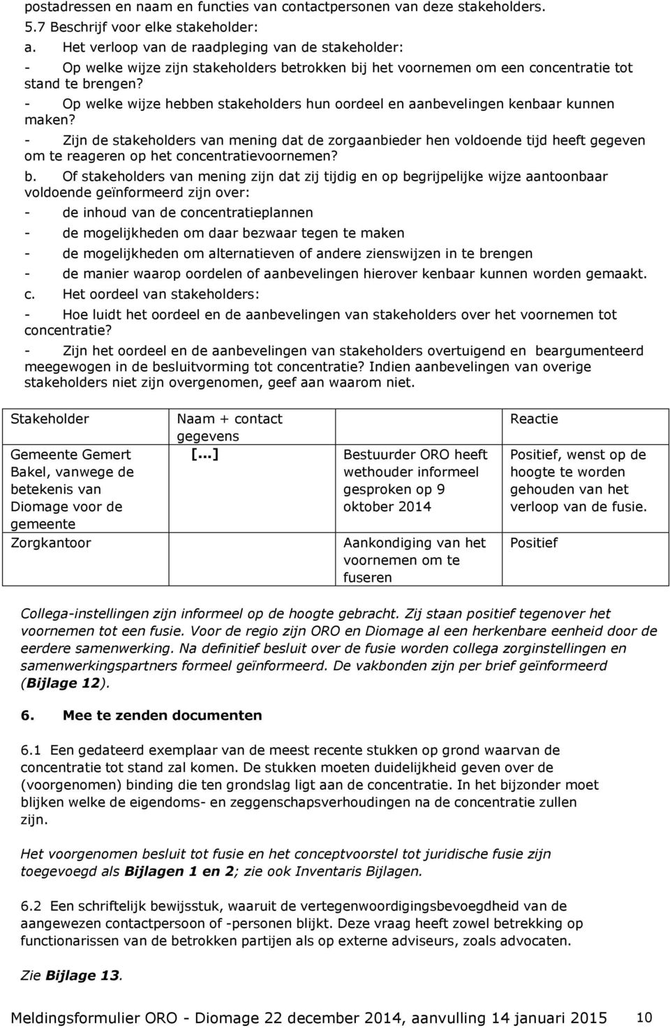 - Op welke wijze hebben stakeholders hun oordeel en aanbevelingen kenbaar kunnen maken?