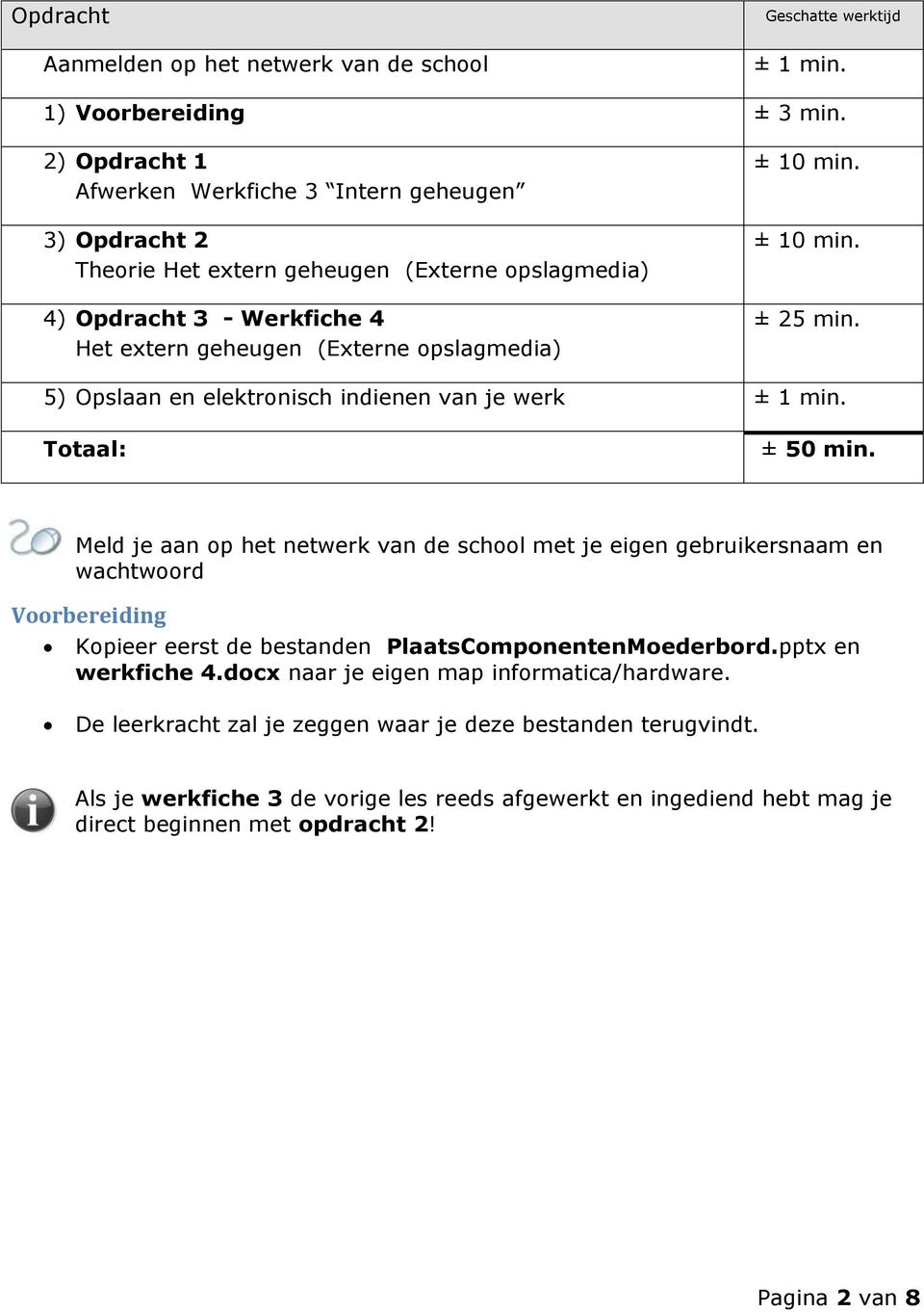 ± 10 min. ± 25 min. 5) Opslaan en elektronisch indienen van je werk ± 1 min. Totaal: ± 50 min.