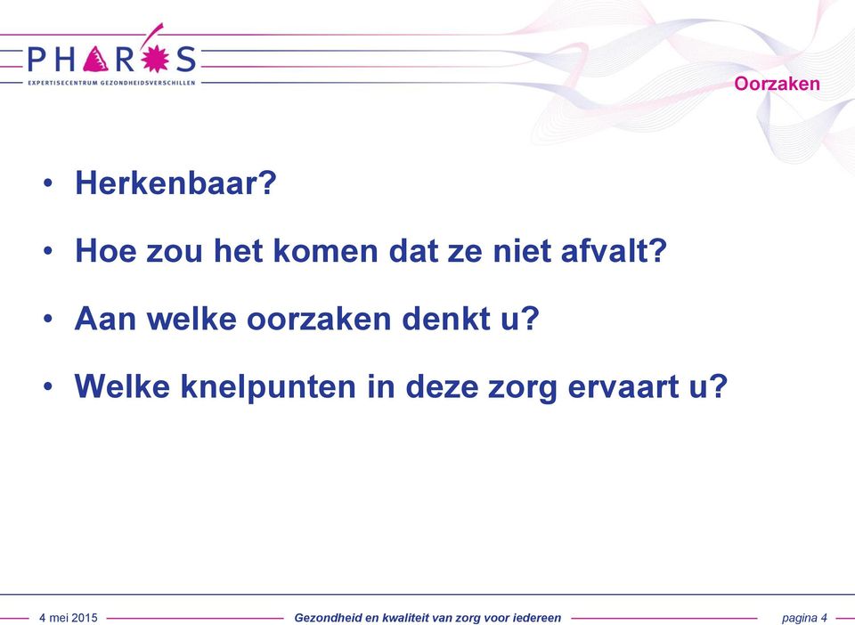 Aan welke oorzaken denkt u?