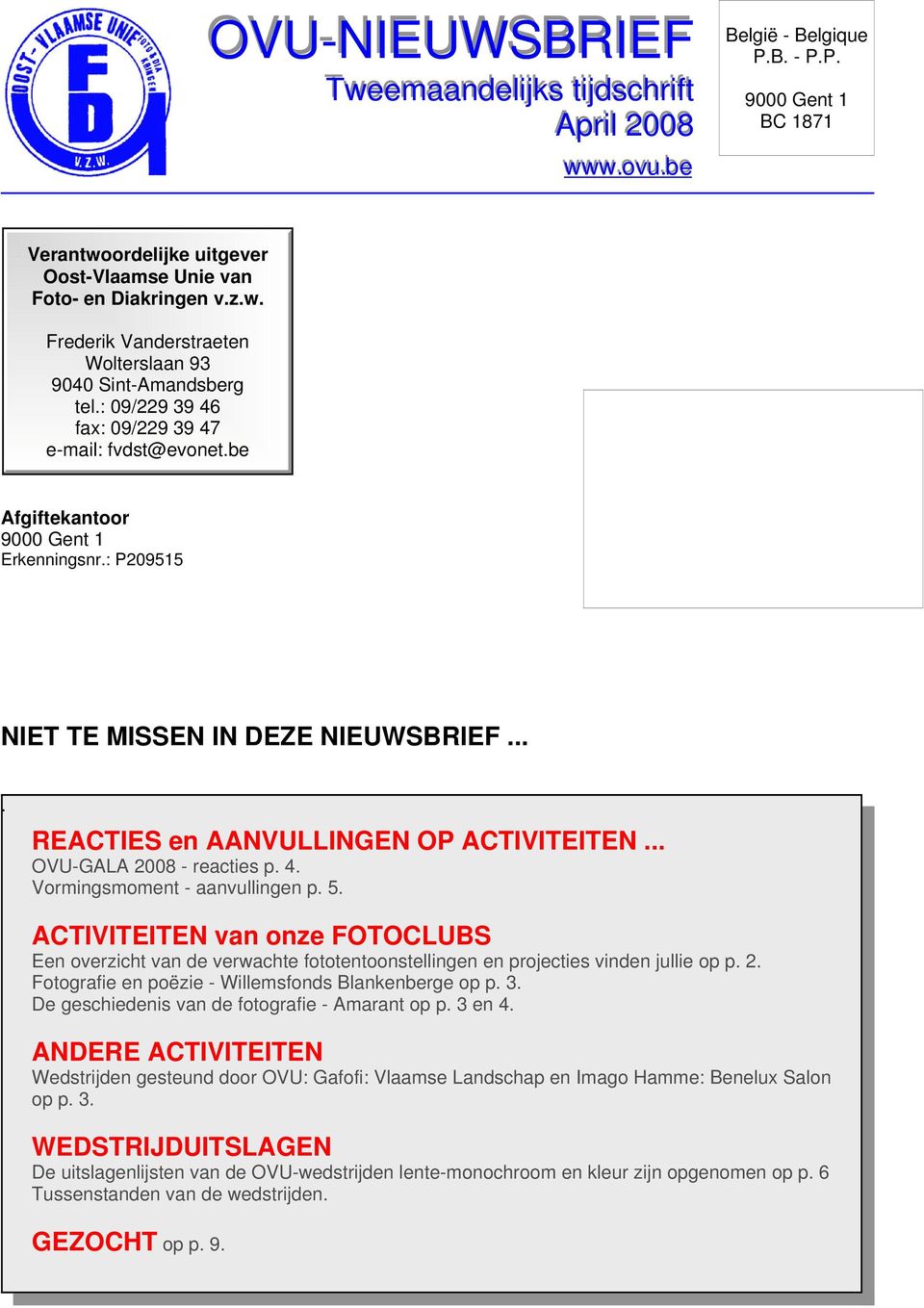 .. OVU-GALA 2008 - reacties p. 4. Vormingsmoment - aanvullingen p. 5. ACTIVITEITEN van onze FOTOCLUBS Een overzicht van de verwachte fototentoonstellingen en projecties vinden jullie op p. 2. Fotografie en poëzie - Willemsfonds Blankenberge op p.