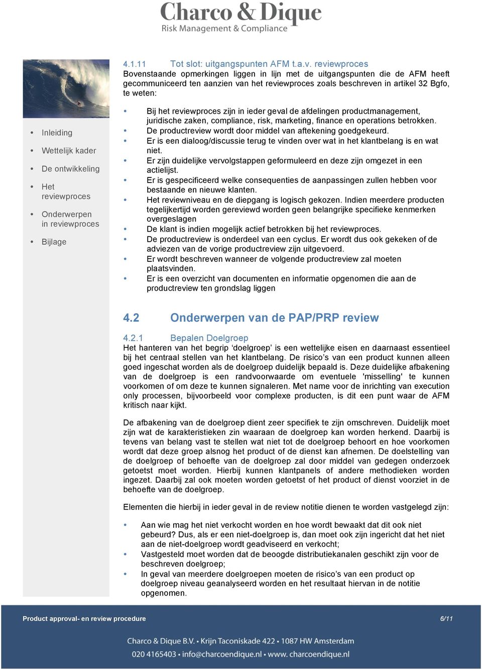 afdelingen productmanagement, juridische zaken, compliance, risk, marketing, finance en operations betrokken. De productreview wordt door middel van aftekening goedgekeurd.