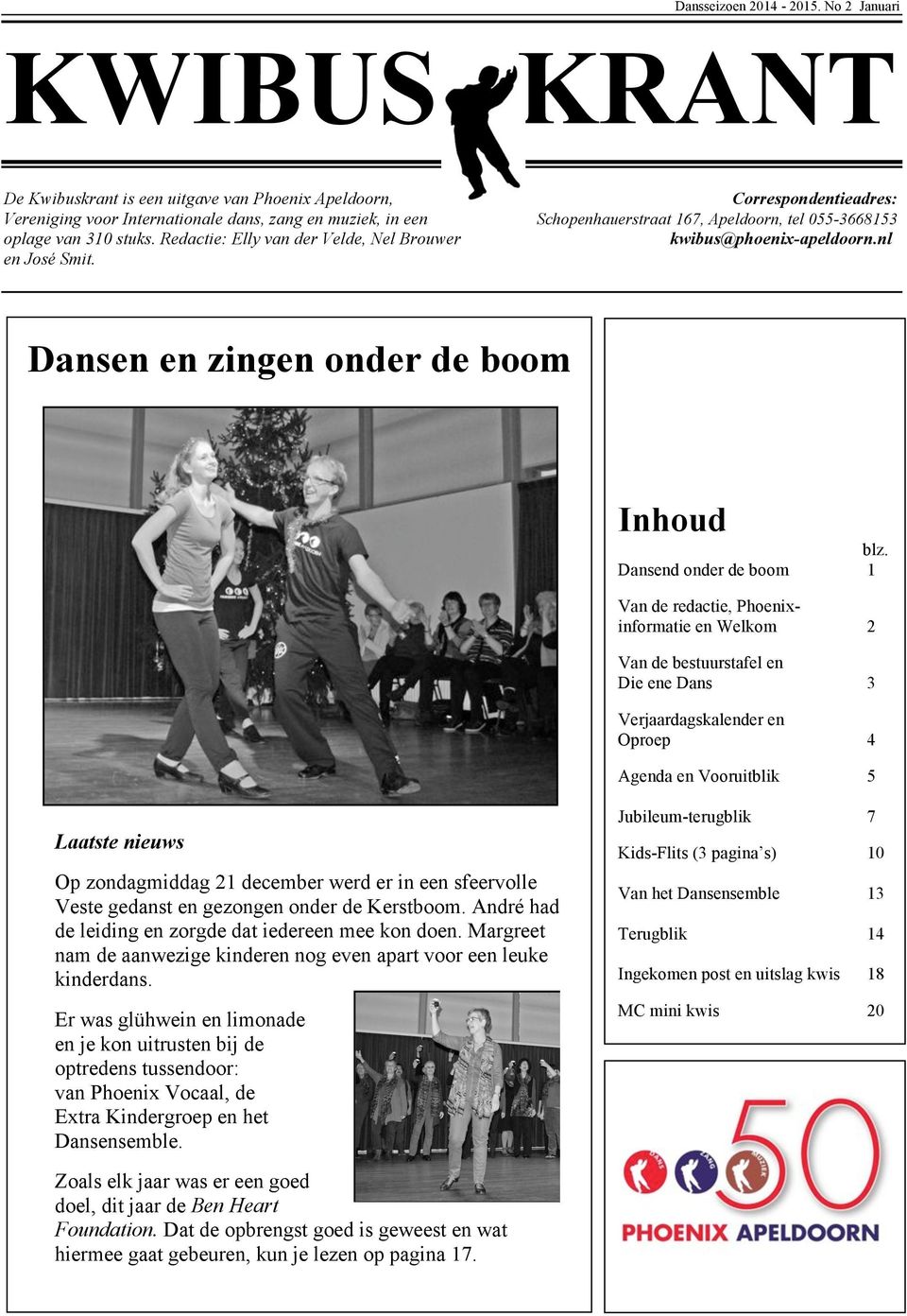 055-3668153 oplage van 310 stuks. Redactie: Elly van der Velde, Nel Brouwer kwibus@phoenix-apeldoorn.nl en José Smit. Dansen en zingen onder de boom Inhoud blz.