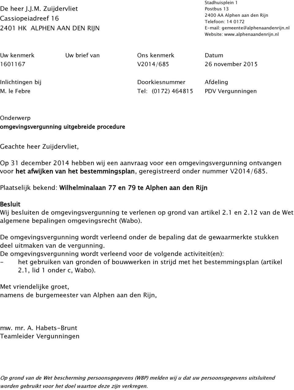 le Febre Tel: (0172) 464815 PDV Vergunningen Onderwerp omgevingsvergunning uitgebreide procedure Geachte heer Zuijdervliet, Op 31 december 2014 hebben wij een aanvraag voor een omgevingsvergunning