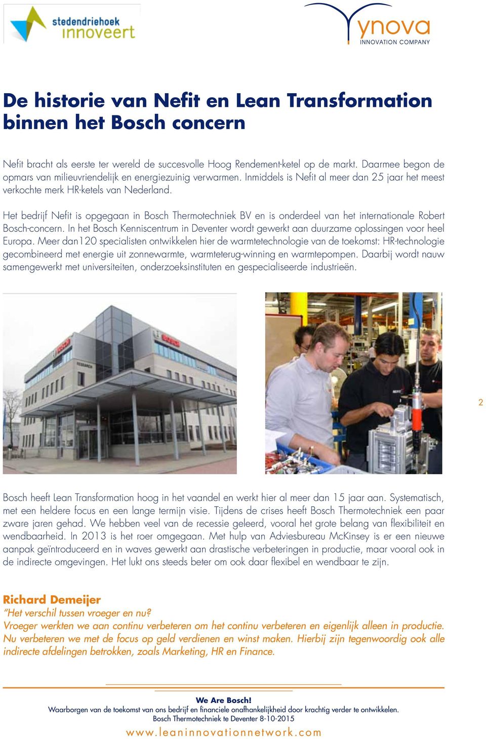 Het bedrijf Nefit is opgegaan in Bosch Thermotechniek BV en is onderdeel van het internationale Robert Bosch-concern.